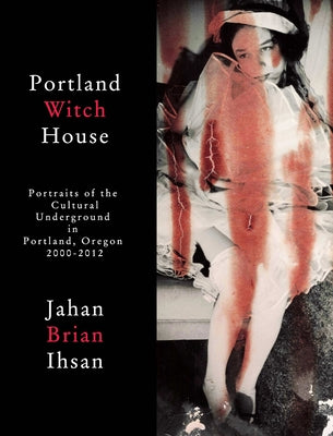 Portland Witch House -- Jahan Brian Ihsan, Hardcover