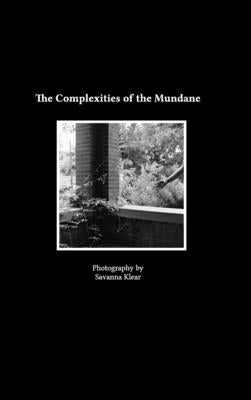 The Complexities of the Mundane -- Savanna Klear, Hardcover
