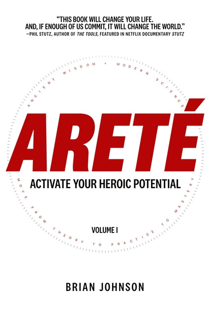 Areté: Activate Your Heroic Potential -- Brian Johnson, Hardcover