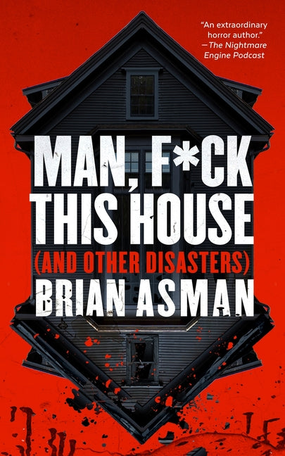 Man, F*ck This House (and Other Disasters) -- Brian Asman, Paperback