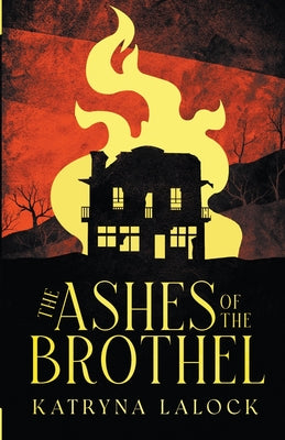 The Ashes of the Brothel by Lalock, Katryna