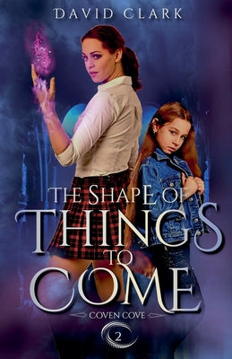 The Shape of Things to Come by Clark, David