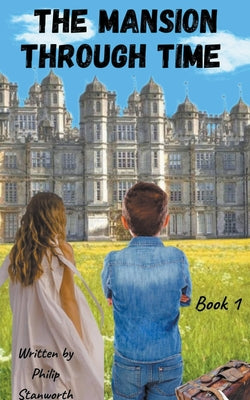 The Mansion Through Time (A Time Travel Adventure) by Stanworth, Philip