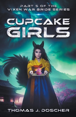 Cupcake Girls - Part 5 of The Vixen War Bride Series -- Thomas Doscher, Paperback