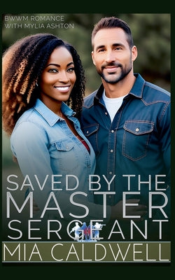 Saved By The Master Sergeant by Caldwell, Mia
