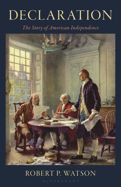 Declaration: The Story of American Independence -- Robert P. Watson, Hardcover