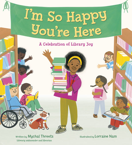 I'm So Happy You're Here: A Celebration of Library Joy -- Mychal Threets, Hardcover
