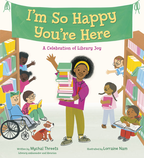 I'm So Happy You're Here: A Celebration of Library Joy -- Mychal Threets, Hardcover