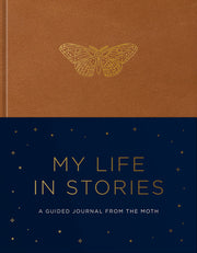 My Life in Stories: A Guided Journal from the Moth by The Moth