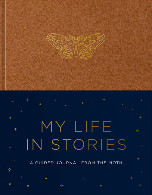 My Life in Stories: A Guided Journal from the Moth by The Moth