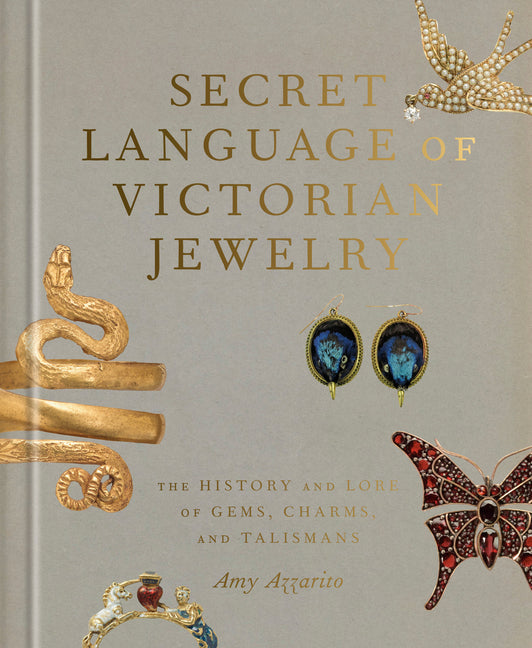 Secret Language of Victorian Jewelry: The History and Lore of Gems, Charms, and Talismans -- Amy Azzarito, Hardcover