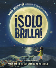 ¡Solo Brilla! Cómo Ser La Mejor Versión de Ti Mismo (Just Shine! How to Be a Better You Spanish Edition) by Sotomayor, Sonia