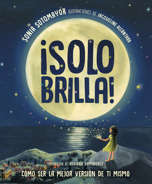 ¡Solo Brilla! Cómo Ser La Mejor Versión de Ti Mismo (Just Shine! How to Be a Better You Spanish Edition) by Sotomayor, Sonia