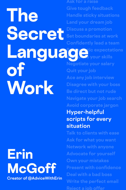 The Secret Language of Work: Hyper-Helpful Scripts for Every Situation -- Erin McGoff, Hardcover