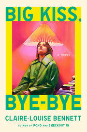 Big Kiss, Bye-Bye by Bennett, Claire-Louise