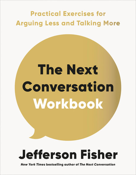 The Next Conversation Workbook: Practical Exercises for Arguing Less and Talking More -- Jefferson Fisher, Paperback