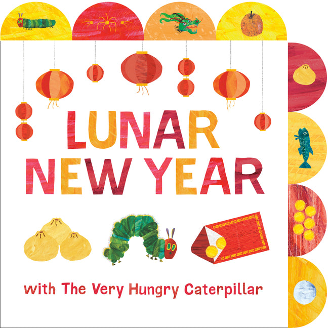 Lunar New Year with the Very Hungry Caterpillar: A Tabbed Board Book -- Eric Carle, Board Book
