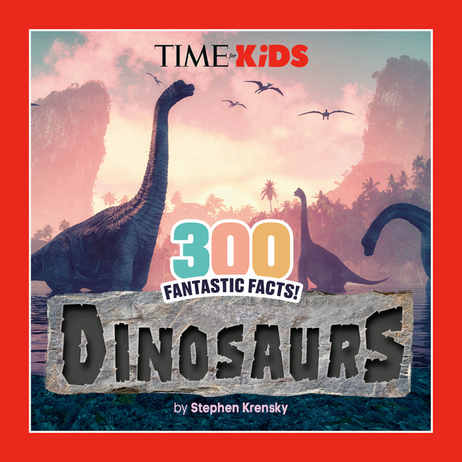 Time for Kids: 300 Fantastic Facts!: Dinosaurs -- Stephen Krensky, Paperback