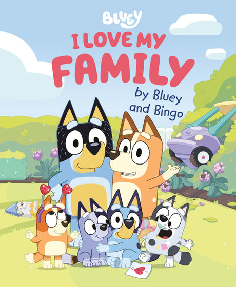 I Love My Family by Bluey and Bingo -- Penguin Young Readers Licenses, Hardcover