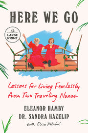 Here We Go: Lessons for Living Fearlessly from Two Traveling Nanas by Hamby, Eleanor