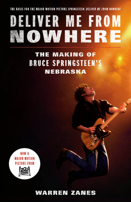 Deliver Me from Nowhere (Movie Tie-In): The Making of Bruce Springsteen's Nebraska -- Warren Zanes, Paperback