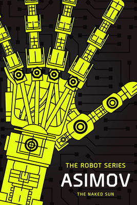 The Naked Sun: The Robot Series -- Isaac Asimov, Paperback