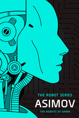 The Robots of Dawn: The Robot Series by Asimov, Isaac