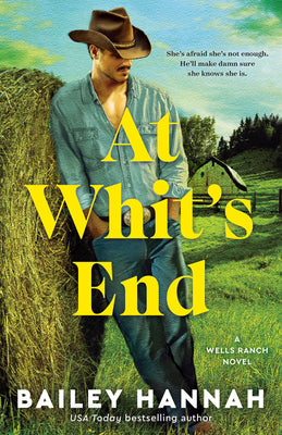 At Whit's End: A Wells Ranch Novel -- Bailey Hannah, Paperback