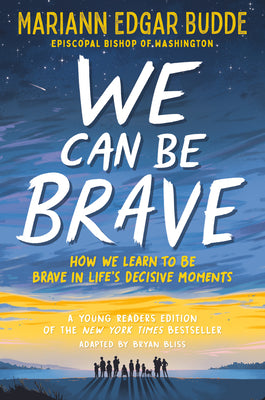 We Can Be Brave: How We Learn to Be Brave in Life's Decisive Moments by Edgar Budde, Mariann