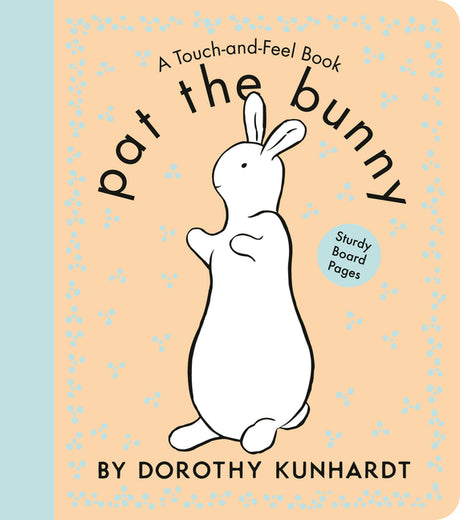 Pat the Bunny Board Book: The Interactive Classic for Babies and Toddlers with Sturdy Board Pages -- Dorothy Kunhardt, Board Book