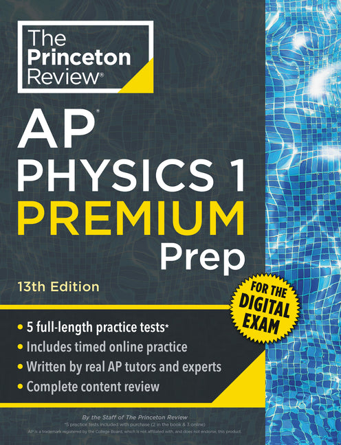 Princeton Review AP Physics 1 Premium Prep, 13th Edition: 5 Practice Tests + Digital Practice Online + Content Review -- The Princeton Review, Paperback