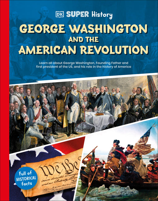 DK Super History George Washington and the American Revolution -- DK, Hardcover