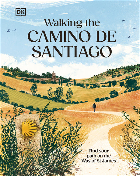 Walking the Camino de Santiago: Find Your Path on the Way of St James -- Dk Travel, Hardcover