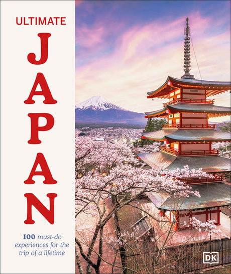 Ultimate Japan: 100 Must-Do Experiences for the Trip of a Lifetime -- Dk Travel, Hardcover