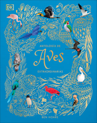 Antologia de Aves Extraordinarias (an Anthology of Exquisite Birds) by Hoare, Ben