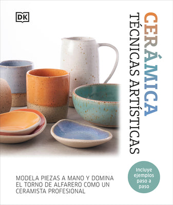 Ceramica. Tecnicas Artisticas (Complete Pottery Techniques) by DK