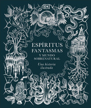 Espiritus, Fantasmas Y Mundo Sobrenatural (History of Ghosts, Spirits and the Supernatural): Una Historia Ilustrada by DK