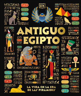 Antiguo Egipto (Ancient Egypt): El Dia a Dia En La Era de Las Piramides by DK