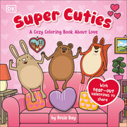 Super Cuties: A Cozy Coloring Book about Love: With Tear-Out Valentines to Share by Bay, Rosie