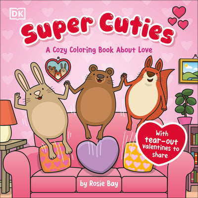 Super Cuties: A Cozy Coloring Book about Love: With Tear-Out Valentines to Share by Bay, Rosie