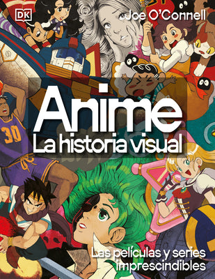 Anime: La Historia Visual (Ultimate Anime): Las 100 Series Y Peliculas Esenciales by DK