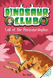 Dinosaur Club: Call of the Parasaurolophus by Stone, Rex