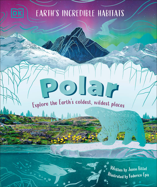 Polar: Explore the Earth's Coldest, Wildest Places -- DK, Hardcover