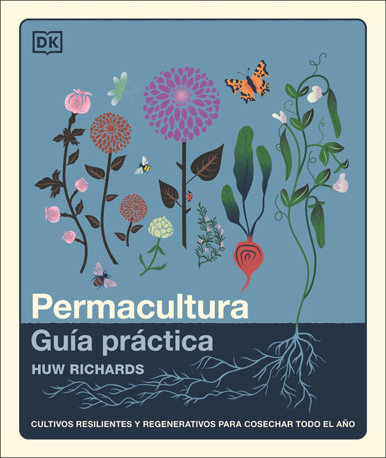 Permacultura: Guía Práctica (the Permaculture Garden): Cultivos Resilientes Y Regenerativos Para Cosechar Todo El Año -- Huw Richards, Hardcover