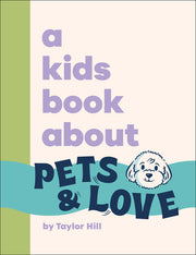 A Kids Book about Pets and Love by Hill, Taylor