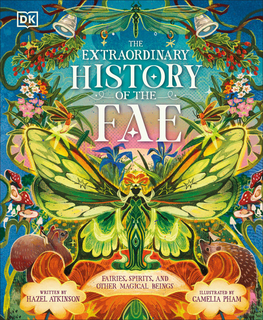 The Extraordinary History of the Fae: Fairies, Spirits, and Other Magical Beings -- Hazel Atkinson, Hardcover