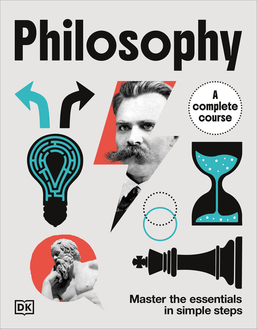 Philosophy a Complete Course: Master the Essentials in Simple Steps -- DK, Hardcover