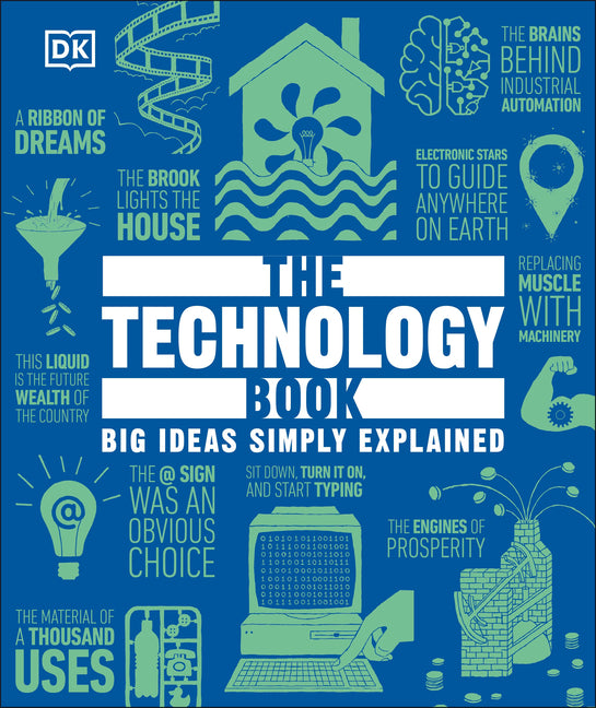 The Technology Book: Big Ideas Simply Explained -- DK, Hardcover