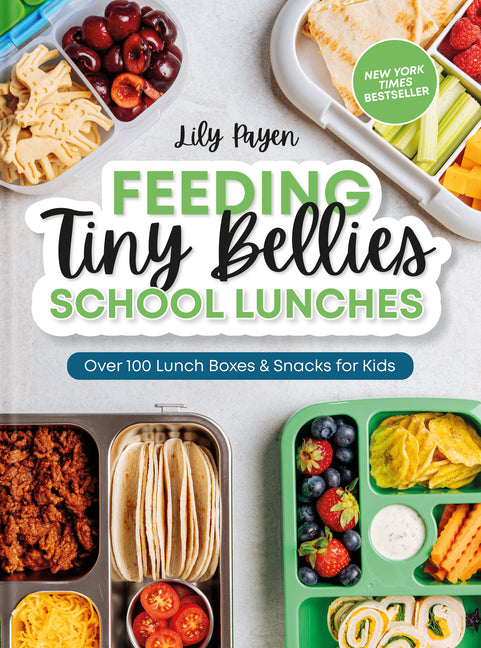 Feeding Tiny Bellies: School Lunches: Over 100 Lunch Boxes and Snacks for Kids -- Lily Payen, Other