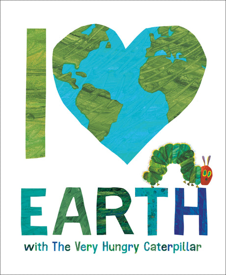 I Love Earth with the Very Hungry Caterpillar -- Eric Carle, Hardcover